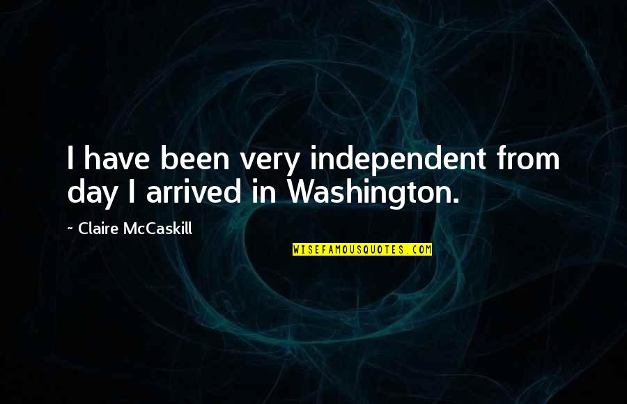 Claire Mccaskill Quotes By Claire McCaskill: I have been very independent from day I