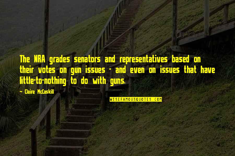Claire Mccaskill Quotes By Claire McCaskill: The NRA grades senators and representatives based on Claire Mccaskill Quotes By Claire McCaskill: The NRA grades senators and representatives based on