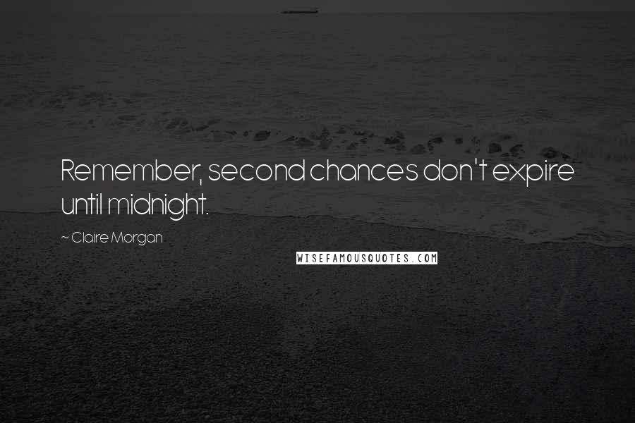 Claire Morgan quotes: Remember, second chances don't expire until midnight.