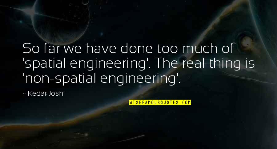 Claire Nichols Quotes By Kedar Joshi: So far we have done too much of Claire Nichols Quotes By Kedar Joshi: So far we have done too much of