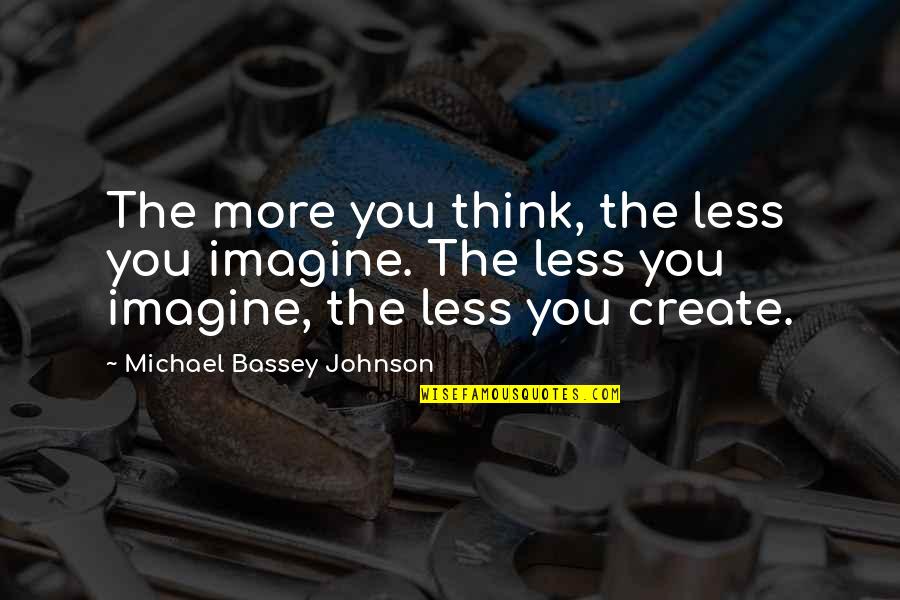 Claire Novak Quotes By Michael Bassey Johnson: The more you think, the less you imagine.