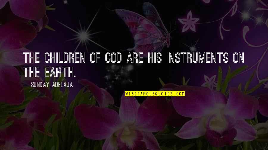 Claire Randall Quotes By Sunday Adelaja: The children of God are His instruments on