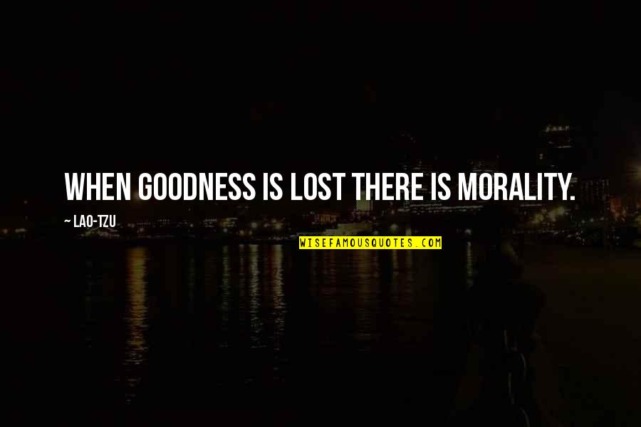 Claire Supernatural Quotes By Lao-Tzu: When goodness is lost there is morality. Claire Supernatural Quotes By Lao-Tzu: When goodness is lost there is morality.