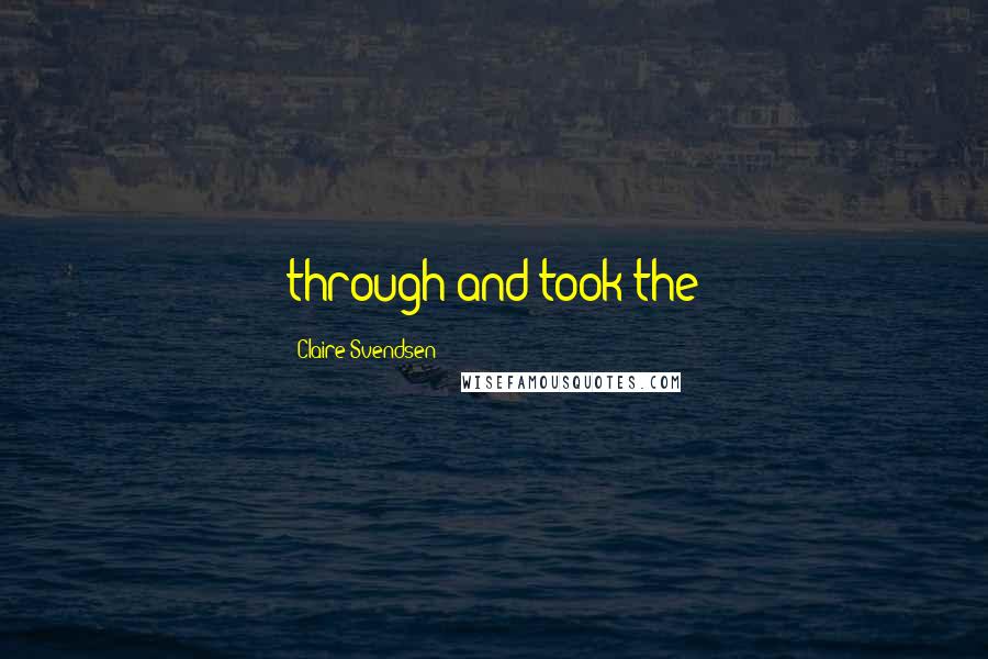 Claire Svendsen quotes: through and took the