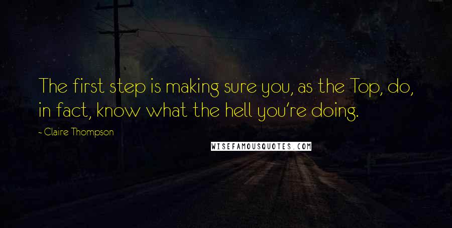 Claire Thompson quotes: The first step is making sure you, as the Top, do, in fact, know what the hell you're doing.