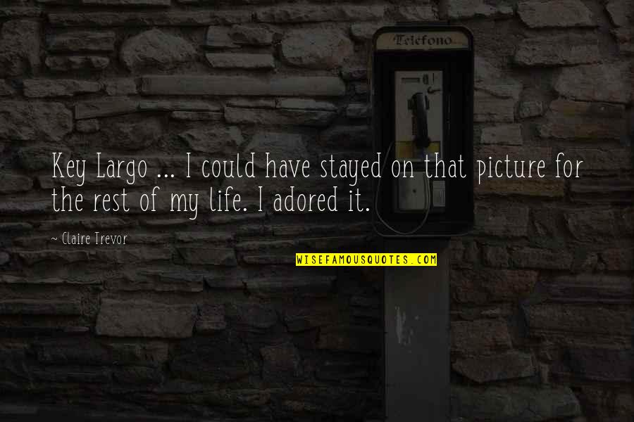 Claire Trevor Quotes By Claire Trevor: Key Largo ... I could have stayed on Claire Trevor Quotes By Claire Trevor: Key Largo ... I could have stayed on