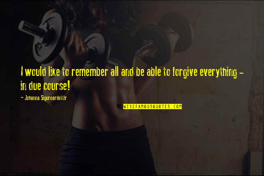 Claire Trevor Quotes By Johanna Siguroardottir: I would like to remember all and be Claire Trevor Quotes By Johanna Siguroardottir: I would like to remember all and be