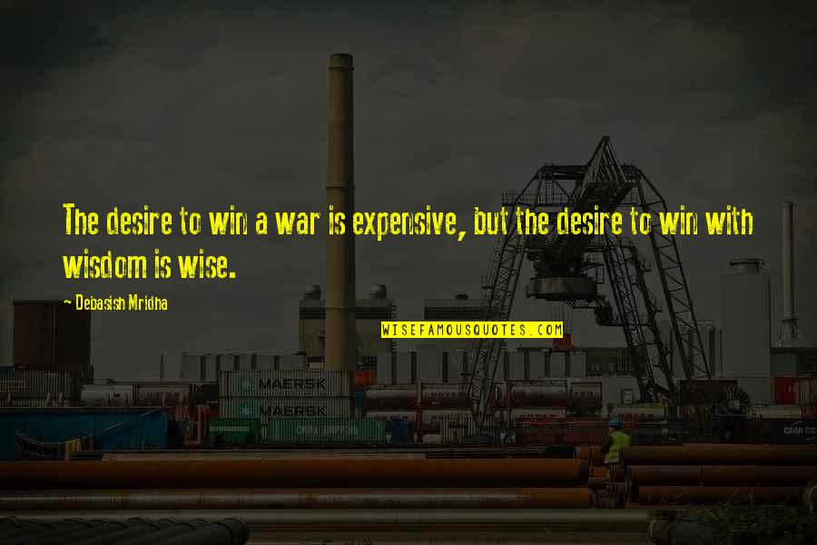 Claire Weekes Quotes By Debasish Mridha: The desire to win a war is expensive,
