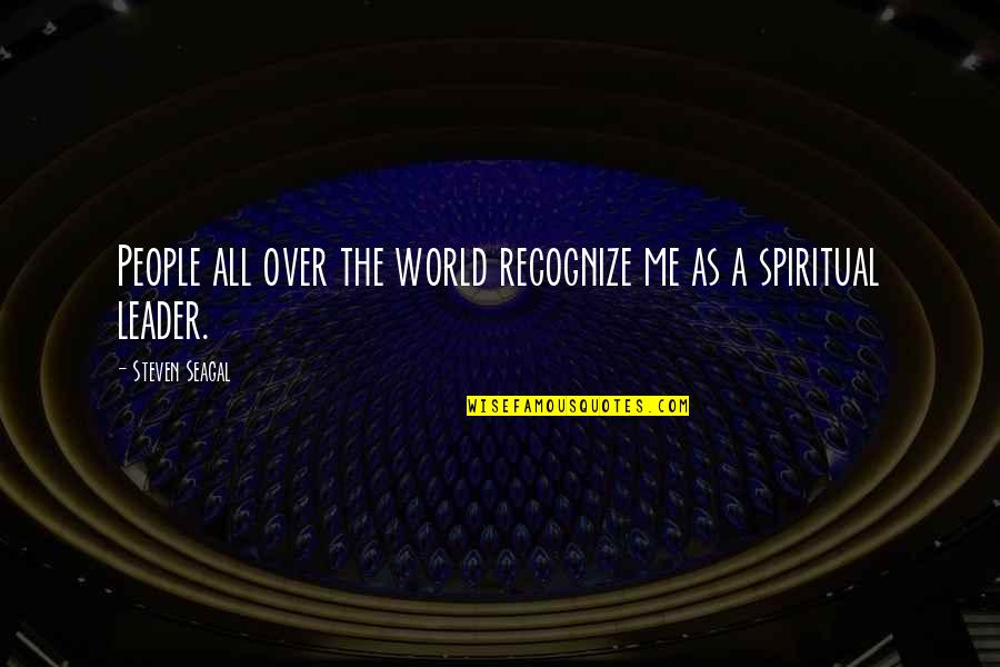 Claire Zammit Quotes By Steven Seagal: People all over the world recognize me as Claire Zammit Quotes By Steven Seagal: People all over the world recognize me as