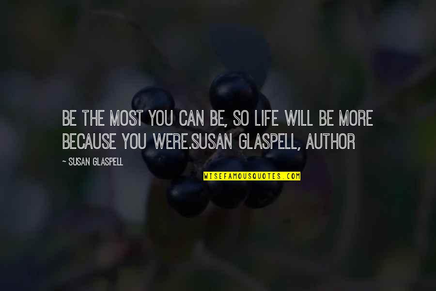 Clairee Steel Magnolias Quotes By Susan Glaspell: Be the most you can be, so life