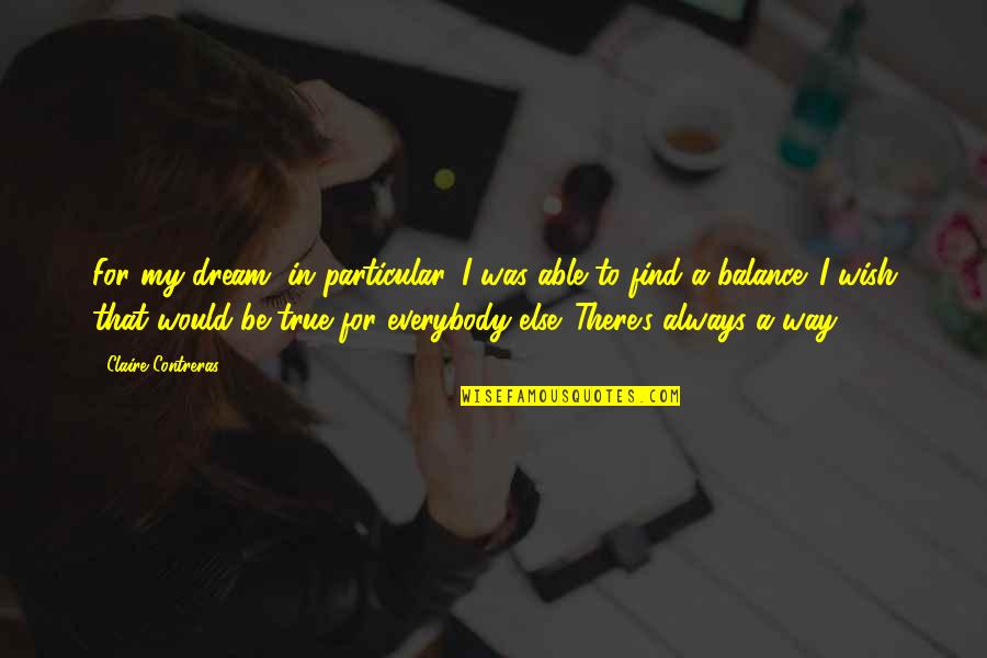 Claire's Quotes By Claire Contreras: For my dream, in particular, I was able