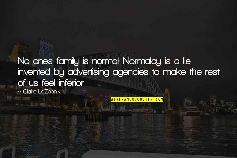 Claire's Quotes By Claire LaZebnik: No one's family is normal. Normalcy is a