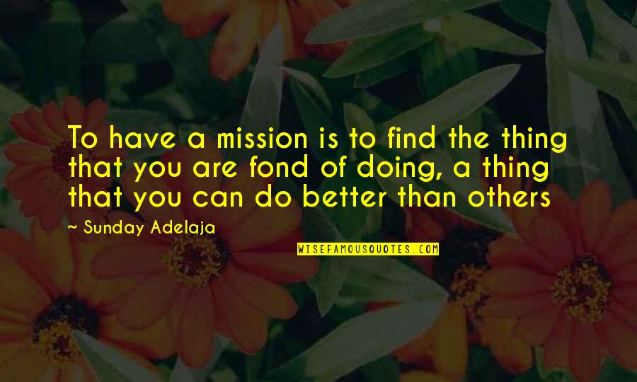 Clairet Estore Quotes By Sunday Adelaja: To have a mission is to find the Clairet Estore Quotes By Sunday Adelaja: To have a mission is to find the
