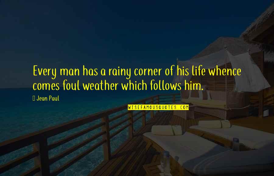 Clairey Quotes By Jean Paul: Every man has a rainy corner of his