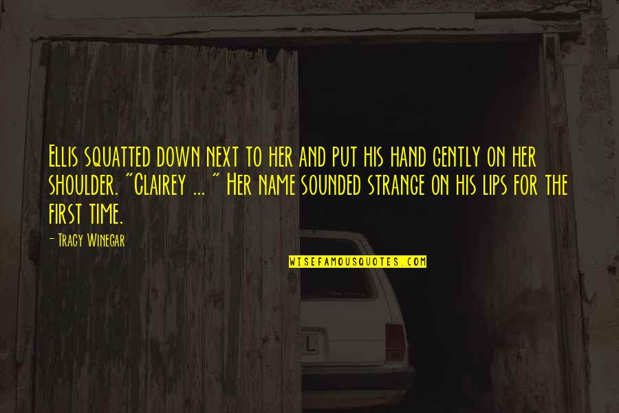 Clairey Quotes By Tracy Winegar: Ellis squatted down next to her and put