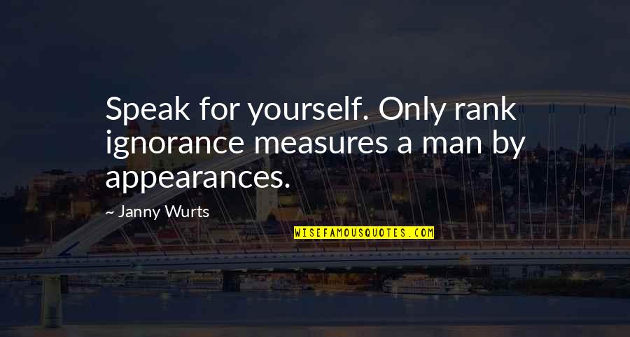 Clairfont Apartments Quotes By Janny Wurts: Speak for yourself. Only rank ignorance measures a