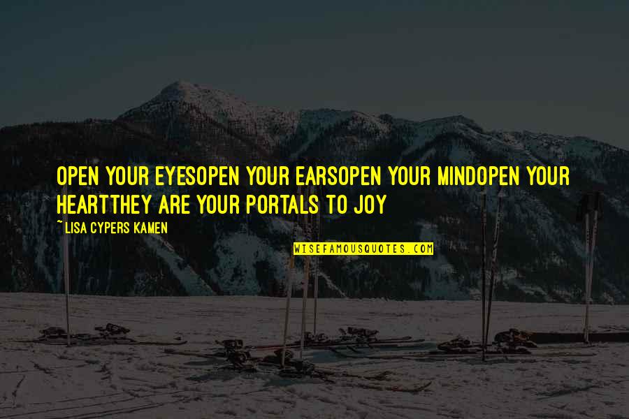 Clairgustant Quotes By Lisa Cypers Kamen: Open your eyesOpen your earsOpen your mindOpen your