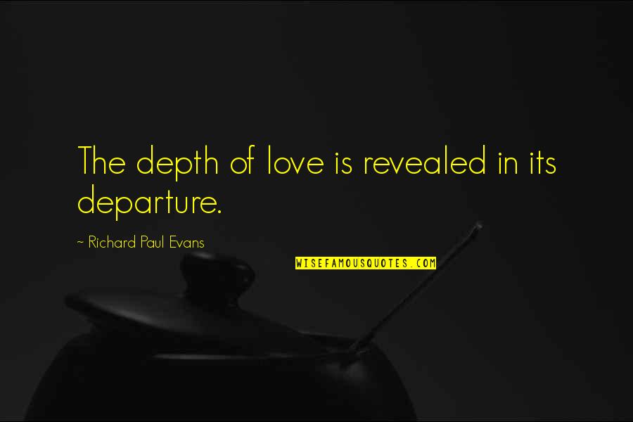 Clairgustant Quotes By Richard Paul Evans: The depth of love is revealed in its