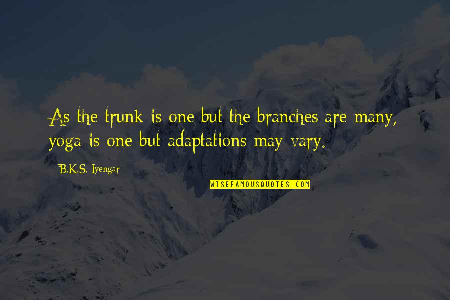 Clairval Barvaux Quotes By B.K.S. Iyengar: As the trunk is one but the branches