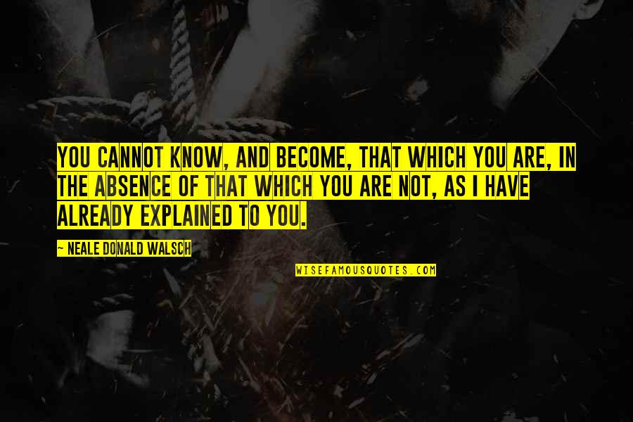 Clairval Barvaux Quotes By Neale Donald Walsch: You cannot know, and become, that which you