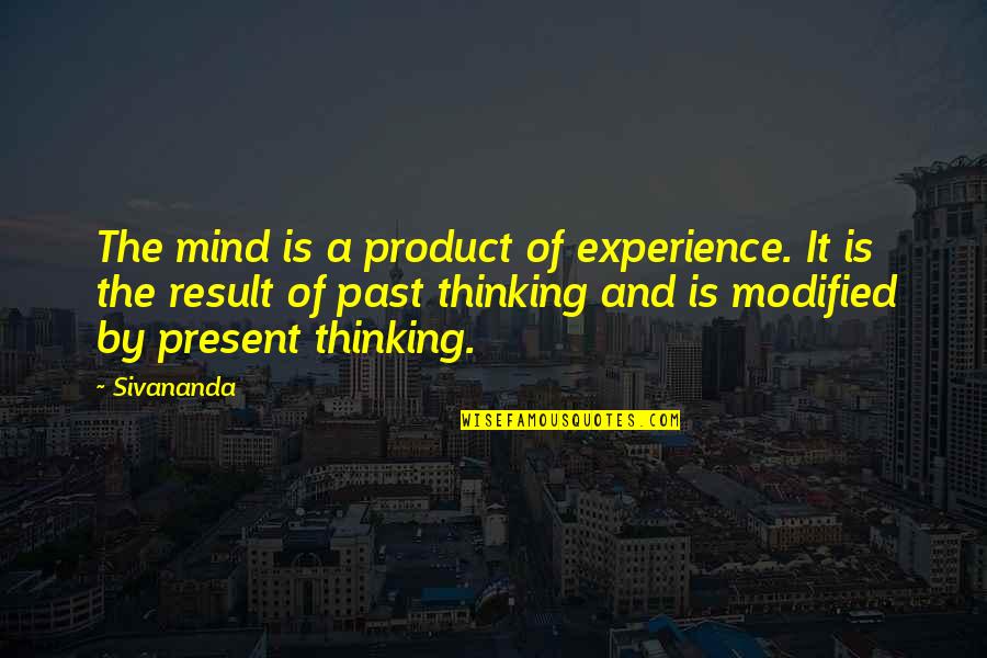 Clairvaux Leesburg Quotes By Sivananda: The mind is a product of experience. It