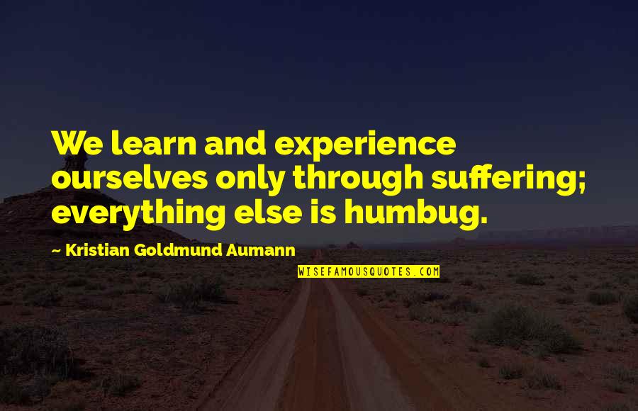 Clairville Dairy Quotes By Kristian Goldmund Aumann: We learn and experience ourselves only through suffering;