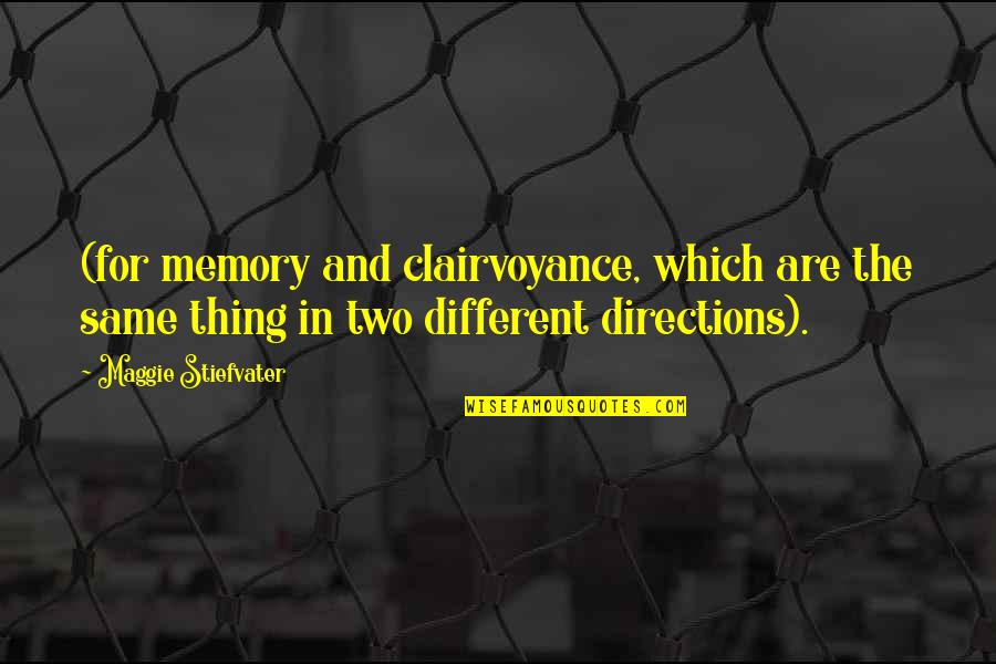 Clairvoyance Quotes By Maggie Stiefvater: (for memory and clairvoyance, which are the same