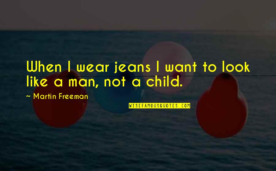Clairvoyante Quotes By Martin Freeman: When I wear jeans I want to look
