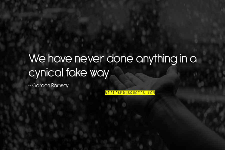 Clairvoyants Accessory Quotes By Gordon Ramsay: We have never done anything in a cynical