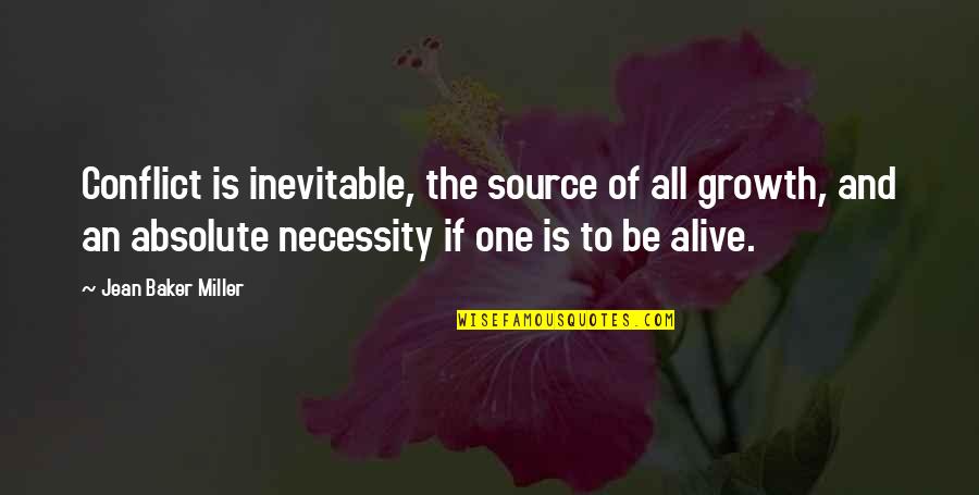 Claith De Fresa Quotes By Jean Baker Miller: Conflict is inevitable, the source of all growth, Claith De Fresa Quotes By Jean Baker Miller: Conflict is inevitable, the source of all growth,