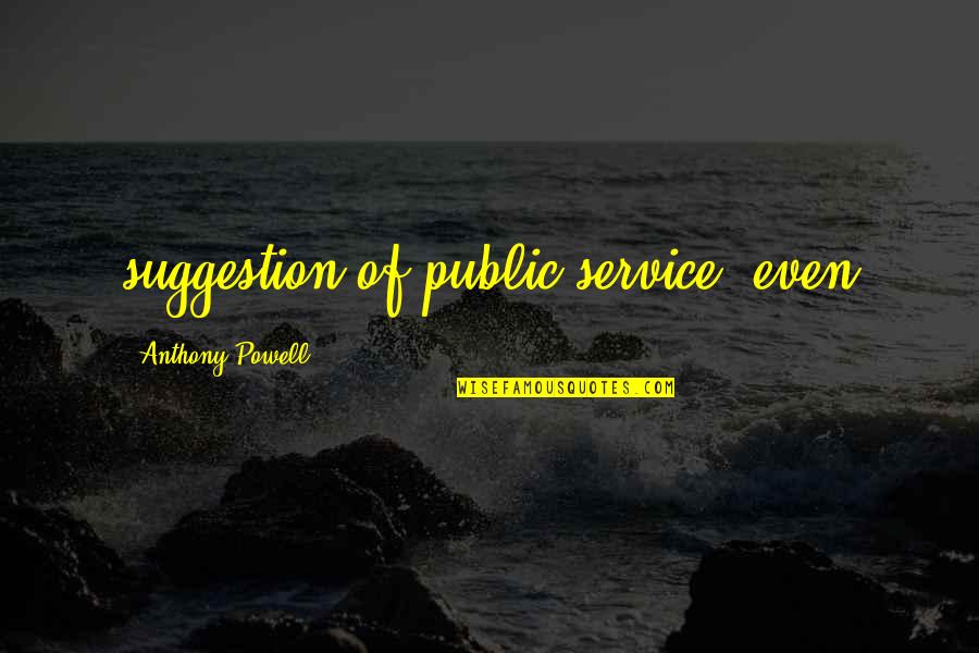 Clam Quotes By Anthony Powell: suggestion of public service, even Clam Quotes By Anthony Powell: suggestion of public service, even