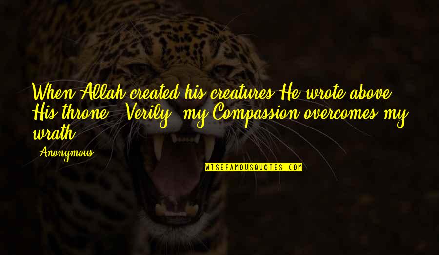 Claman Liz Quotes By Anonymous: When Allah created his creatures He wrote above
