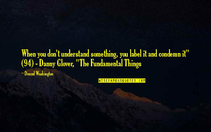 Clamancy Quotes By Denzel Washington: When you don't understand something, you label it