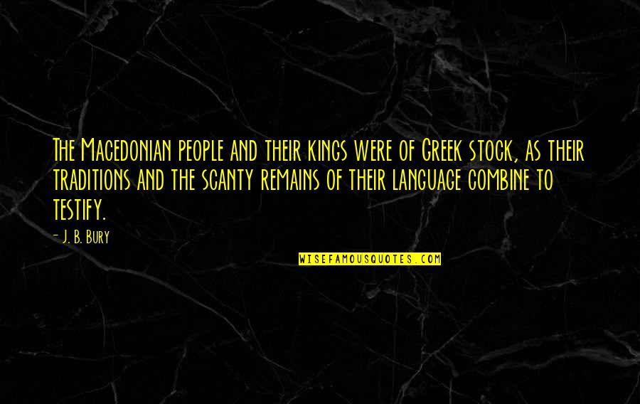 Clamancy Quotes By J. B. Bury: The Macedonian people and their kings were of