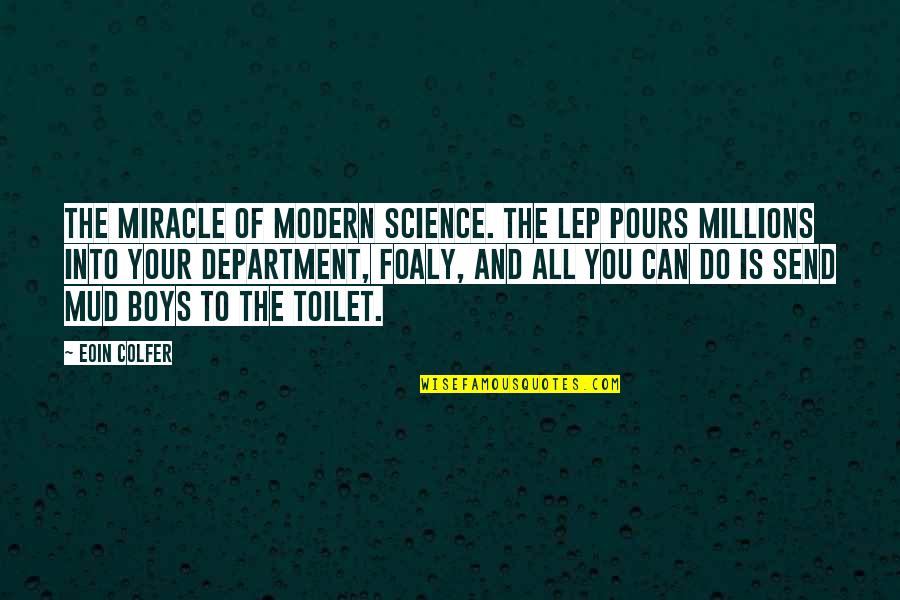 Clamanti Quotes By Eoin Colfer: The miracle of modern science. The LEP pours