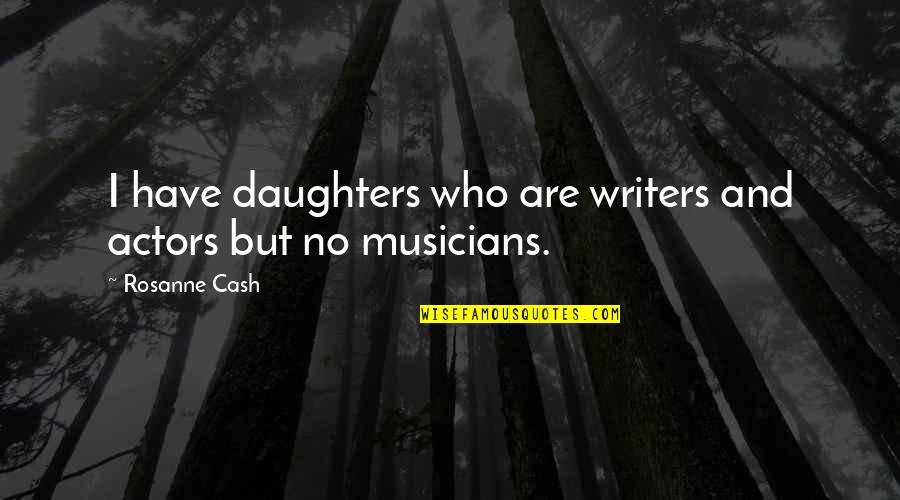 Clamar In English Quotes By Rosanne Cash: I have daughters who are writers and actors