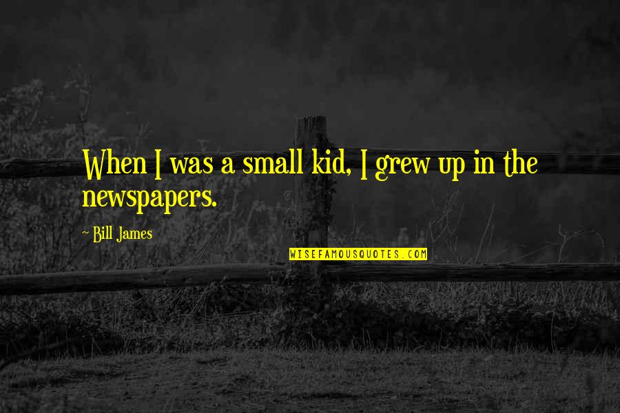 Clamato Ingredients Quotes By Bill James: When I was a small kid, I grew Clamato Ingredients Quotes By Bill James: When I was a small kid, I grew