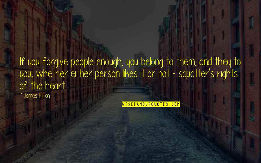 Clamato Shrimp Quotes By James Hilton: If you forgive people enough, you belong to