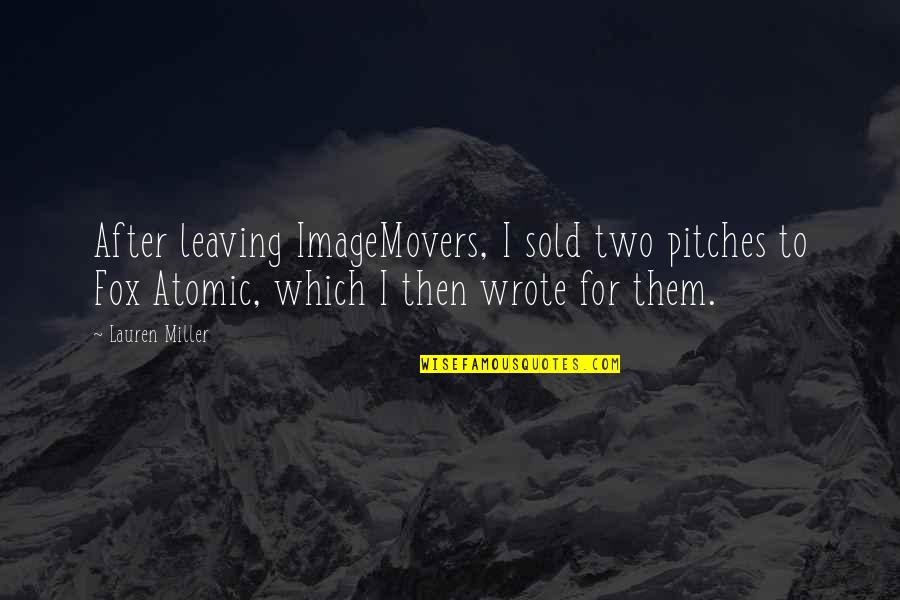 Clamavi Quotes By Lauren Miller: After leaving ImageMovers, I sold two pitches to Clamavi Quotes By Lauren Miller: After leaving ImageMovers, I sold two pitches to