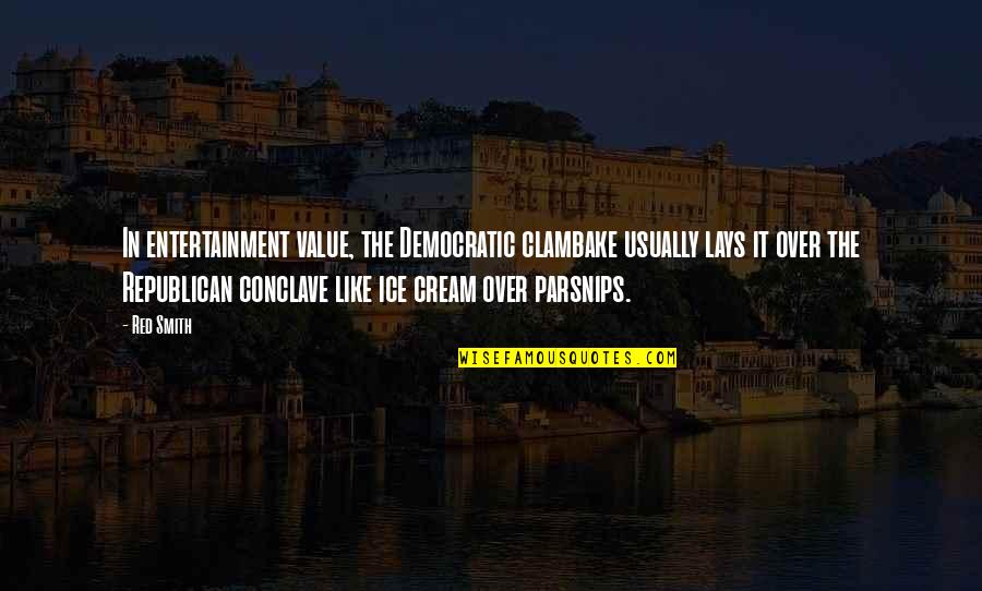 Clambake Quotes By Red Smith: In entertainment value, the Democratic clambake usually lays Clambake Quotes By Red Smith: In entertainment value, the Democratic clambake usually lays