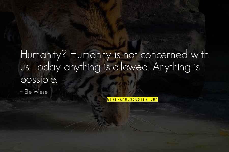 Clamber Shorts Quotes By Elie Wiesel: Humanity? Humanity is not concerned with us. Today