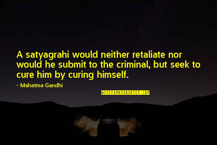 Clamber Shorts Quotes By Mahatma Gandhi: A satyagrahi would neither retaliate nor would he