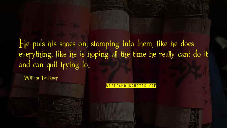 Clamber Up Crossword Quotes By William Faulkner: He puts his shoes on, stomping into them, Clamber Up Crossword Quotes By William Faulkner: He puts his shoes on, stomping into them,