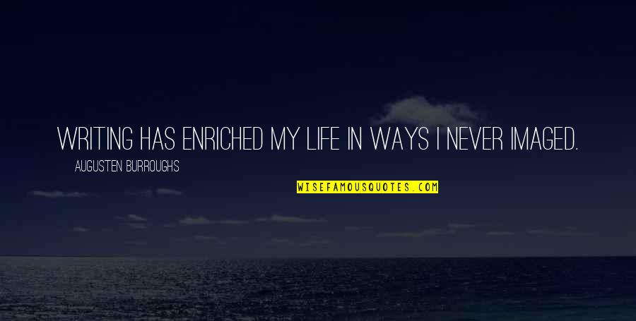 Clambered Clip Quotes By Augusten Burroughs: Writing has enriched my life in ways I Clambered Clip Quotes By Augusten Burroughs: Writing has enriched my life in ways I