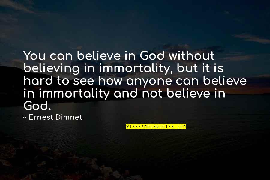Clambered Clip Quotes By Ernest Dimnet: You can believe in God without believing in