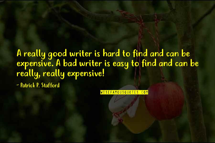 Clambered Clip Quotes By Patrick P. Stafford: A really good writer is hard to find Clambered Clip Quotes By Patrick P. Stafford: A really good writer is hard to find