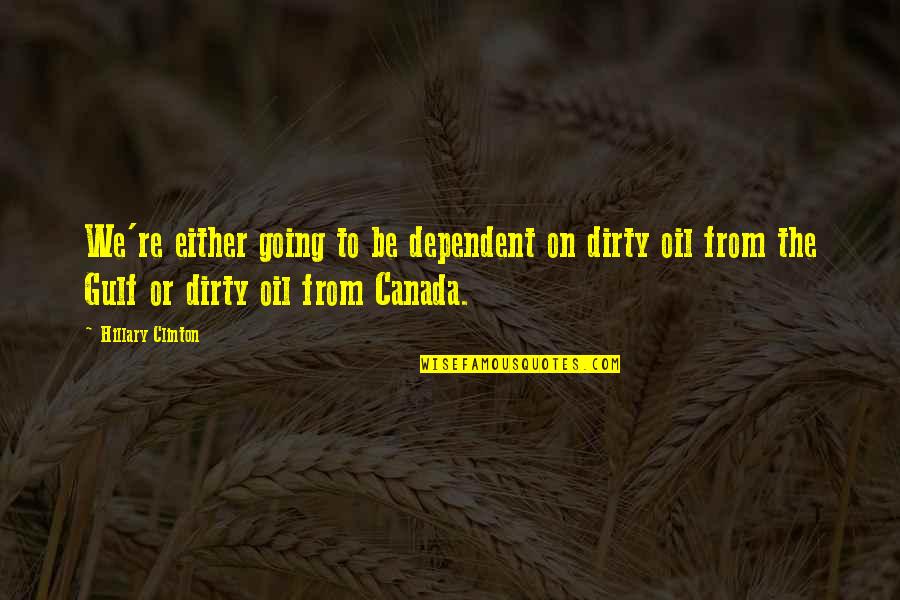 Clambering Pronounce Quotes By Hillary Clinton: We're either going to be dependent on dirty Clambering Pronounce Quotes By Hillary Clinton: We're either going to be dependent on dirty