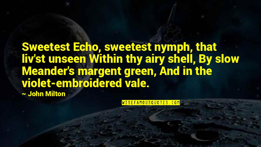 Clambering Pronounce Quotes By John Milton: Sweetest Echo, sweetest nymph, that liv'st unseen Within Clambering Pronounce Quotes By John Milton: Sweetest Echo, sweetest nymph, that liv'st unseen Within