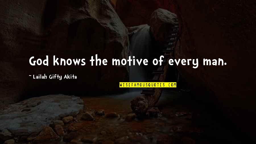 Clambering Pronounce Quotes By Lailah Gifty Akita: God knows the motive of every man. Clambering Pronounce Quotes By Lailah Gifty Akita: God knows the motive of every man.