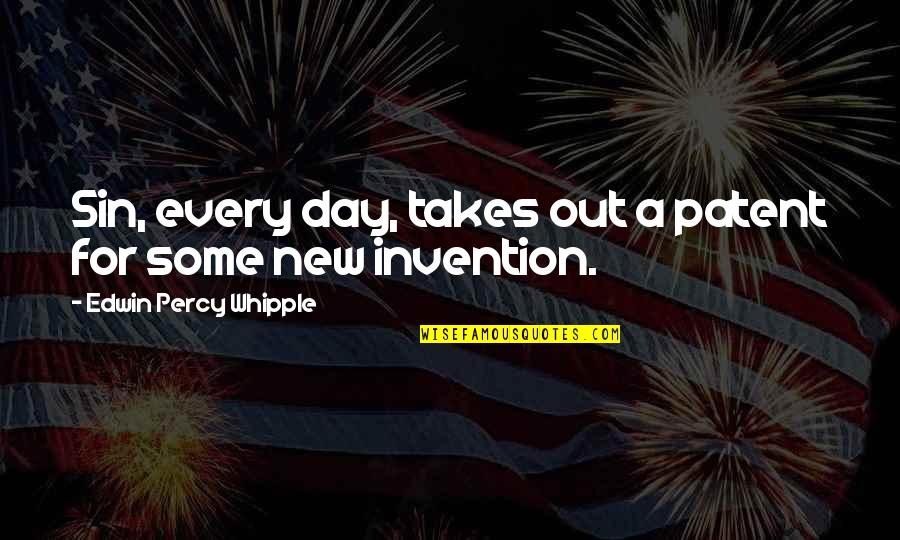 Clamen Quotes By Edwin Percy Whipple: Sin, every day, takes out a patent for Clamen Quotes By Edwin Percy Whipple: Sin, every day, takes out a patent for